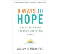 8 Ways to Hope: Charting a Path through Uncertain Times