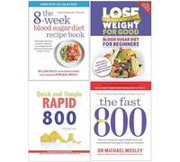 8 Week Blood Sugar Diet Recipe Book, Blood Sugar Diet For Beginners, Quick and Simple RAPID 800 Cookbook, The Fast 800 4 Books Collection Set