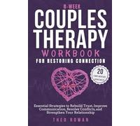8-Week Couples Therapy Workbook for Restoring Connection: Essential Strategies to Rebuild Trust, Improve Communication, Resolve Conflicts, and Strengthen Your Relationship