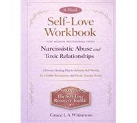 8-WEEK SELF-LOVE WORKBOOK FOR WOMEN RECOVERING FROM NARCISSISTIC ABUSE AND TOXIC RELATIONSHIPS: A Proven Healing Plan to Rebuild Self-Worth, Set Healthy Boundaries, and Break Trauma Bonds
