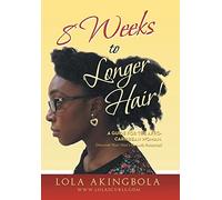 8 Weeks to Longer Hair!: A Guide for the Afro-Caribbean Woman. Discover Your Hair's Growth Potential!