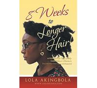 8 Weeks to Longer Hair!: A Guide for the Afro-Caribbean Woman. Discover Your Hair's Growth Potential!