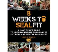 8 Weeks to SEALFIT: A Navy Seal's Guide to Unconventional Training for Physical and Mental Toughness
