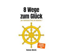 8 Wege zum Glück - Der buddhistische Weg aus Stress, Überforderung und innerer Unruhe: 2 (Buddhismus lernen)