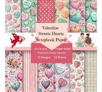8 x 8" Valentine Sweet Hearts Scrapbook Paper: Colorful Decorative Sheets for DIY Crafts, Journaling, Albums, Invitations, Gift Wrapping: Premium Color Interior, Single-sided, 12 Designs, 24 Sheets