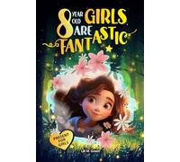 8 Year Old Girls Are Fantastic: A Collection of Wonderful Stories for Girls Sparking Self-Love, Confidence, Mindfulness, and Big Dreams (Inspirational Books for Kids)