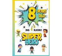 8 years old and already a Super Hero: Journal for 8 Year Old Boys, Personal Notebook, Drawing Book, Birthday Gift Idea for a 8 Year Old Child in which he can Write and Draw his Dreams and Memories