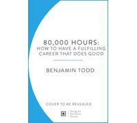 80,000 Hours: How to Have a Fulfilling Career That Does Good