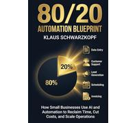 80/20 Automation Blueprint: How Small Businesses Use AI & Automation to Reclaim Time, Cut Costs, and Scale Operations