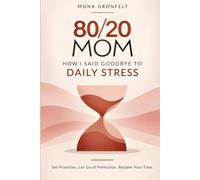 80/20 Mom: How I Said Goodbye to Daily Stress - Applying the Pareto Principle to Everyday Life