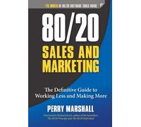 80/20 Sales and Marketing : The Definitive Guide to Working Less and Making More