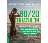 80 20 Triathlon: Discover the Breakthrough Elite-Training Formula for Ultimate Fitness and Performance at All Levels