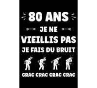 80 ans Je ne vieillis pas je fais du bruit: Carnet de notes 80 ans humour - 110 pages lignées - cadeau 80 ans original drôle