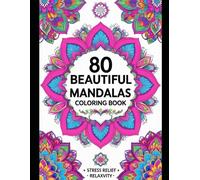 80 Beautiful Mandalas to Calm Your Mind & Refresh Your Soul: 80 Beautiful Mandalas for Stress Relief, Relaxation, and Mindfulness | Easy and Intricate Designs for Adults to Color