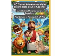 80 Contes intemporels de la Sainte Bible pour le Coucher | Livre Illustré et Coloré avec Gros Caractères | Pour Enfants et Parents de 4 à 9 Ans