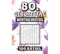 80. Geburtstag Wortsuchrätsel: 100 Seiten mit Rätsel, Buchstabenrätsel, Wortsuche und Vokabelübungen für Kinder, Erwachsene und Senioren.