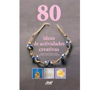 80 ideas de actividades creativas: Juegos, manualidades y magia para que los niños nunca se aburran
