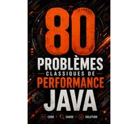 80 Problèmes Classiques de Performance Java: Exemples de code concrets, causes réelles et corrections immédiates pour développeurs Java expérimentés
