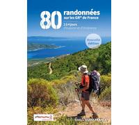 80 randonnées sur les GR de France: 2 à 4 jours d'évasion et d'itinérance