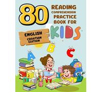 80 Reading Comprehension Practice Book for Kids: English Croatian Edition