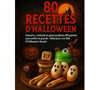 80 recettes d'halloween: Desserts, coktails et gourmandises effrayantes pour petits et grands- idéal pour une fête d'halloween réussie: Le livre ... d’Halloween : cupcakes cerveau, potions