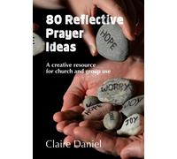 80 Reflective Prayer Ideas : A creative resource for church and group use