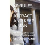 80 RULES TO ATTRACT AND KEEP A MAN: What men wish you knew (Dating advice for women)