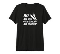 80 Still Good Looking and Cooking 80th Cook Birthday Premium T-Shirt