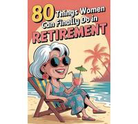 80 Things To Do in Retirement for Women: Stay Inspired with Funny & Smart Ideas To Do For Retired Women | Personalized Retirement Gift for Coworkers, Friends & Moms...