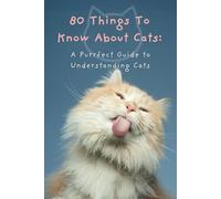 80 Things To Know About Cats: A Purrfect Guide to Understanding Cats | 80+ quality photographs | Color Print | Paperback