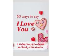 80 ways to say I love you: A Collection of Profound and cheeky Love Quotes