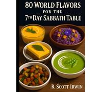 80 World Flavors for the 7th Day Sabbath Table: Delicious, Nutritious Fellowship Meals from Around the World