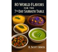 80 World Flavors for the 7th Day Sabbath Table: Delicious, Nutritious Fellowship Meals from Around the World