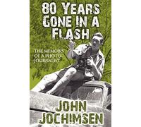 80 Years Gone in a Flash - The Memoirs of a Photojournalist