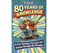 80 Years of Knowledge: Easy, Nostalgic, Trivia Quiz and Stories Through the Decades ( 80th Birthday Gifts)