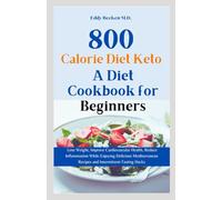 800 Calorie Diet Keto: A Diet Cookbook for Beginners: Lose Weight, Improve Cardiovascular Health, Reduce Inflammation While Enjoying Delicious Mediterranean Recipes and Intermittent Fasting Hacks
