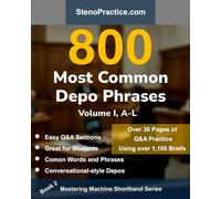 800 Most Common Depo Phrases - Volume I: Court Reporting Practice, Speedbuilding, Briefs & Realistic Deposition Q&A - For Students, Test Prep, Review ... Instructors: 2 (Mastering Machine Shorthand)