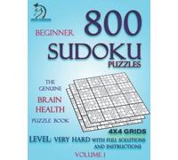 800 Sudoku Puzzles For Beginners 4X4 Grids Level Very Hard with Instructions and Full Solutions: The Genuine Brain Health Book Volume 1 (800 Sudoku ... 4X4 Grids From Level Easy to Very Hard)