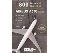 800 Technical Questions AIRBUS A330-200/300: 800 Technical Questions for Airbus A330 Pilots - Systems, Performance, Procedures, and Simulator Prep for Type Rating, Checks, and Airline Selection