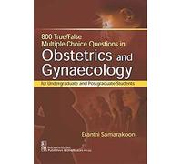 800 True/False Multiple Choice Questions in Obstetrics and Gynaecology: For Undergraduate and Postgraduate Students