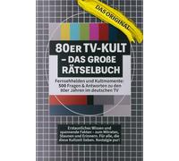 80er TV-Kult - Das Große Rätselbuch: Ideal als Geschenk & Retro-Spielabende. 500 Fragen und Antworten zu Serien, Shows und Stars der 80er Jahre im deutschen Fernsehen.