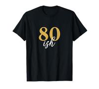 80ish Funny 80th Birthday 80 Years Age Humor T-Shirt