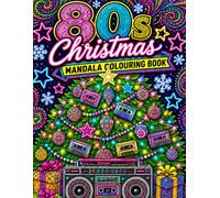 80s Christmas Mandala Colouring Book: A Nostalgic Holiday Colouring Adventure Filled with Retro Christmas Fun