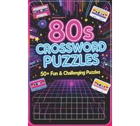 80s Crossword Puzzles 50+ Fun & Challenging Puzzles: A Totally Rad Collection of 1980s-Themed Crossword Puzzles Featuring Music, Movies, Slang, and ... for Hours of Retro Fun! (Crossword Series)