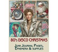 80's Disco Christmas Junk Journal Pages & Ephemera: for Scrapbooking, Collage and Paper Crafts, Art Journaling