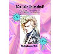 80s Hair Unleashed Left-Handed Edition: Big, Bold, Colorful Styles That Broke All the Rules - A Retro Coloring Book