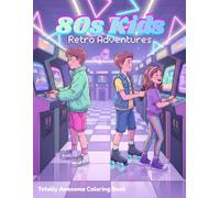 80s Kids Coloring Book: Retro Adventures with Roller Skating, Arcades, BMX, Summer Camp, and Nostalgic 1980s Vector Art for Kids and Adults