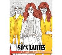 80's Ladies Coloring Book: Dazzling Lifestyle & Outfits Coloring Pages Featuring Old Skool Designs For Teens, Adults, Girls To Have Fun And Color Fun