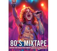 80's Mixtape Coloring Book: 1980s Music Scene with Electric Vibes, Retro Fashion Coloring Pages Nostalgic Music Inspired Illustrations for Adults Stress Relief & Relaxation