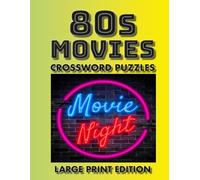 80s Movies Crossword Puzzles Large Print Edition: 60 Fun & Nostalgic Puzzles Featuring 1980s Blockbusters, Movie Stars, Famous Quotes & More